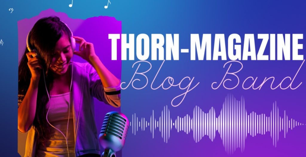 Unlocking the Secrets of the Blog Band Thorn-Magazine Site